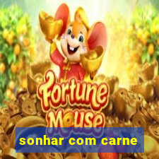 sonhar com carne